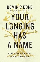 Your Longing Has a Name: Come Alive to the Story You Were Made For,Paperback,ByDone, Dominic