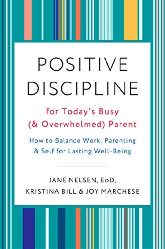 Positive Discipline for Today's Busy and Overwhelmed Parent: How to Balance Work, Parenting, and S, By: Joy Marchese