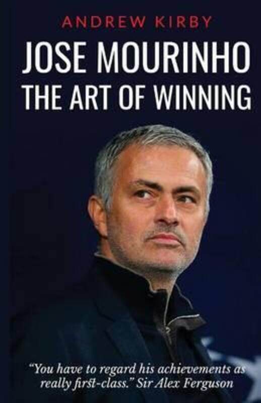 

Jose Mourinho: The Art of Winning: What the Appointment of 'the Special One' Tells Us about Manchest.paperback,By :Kirby, Andrew J