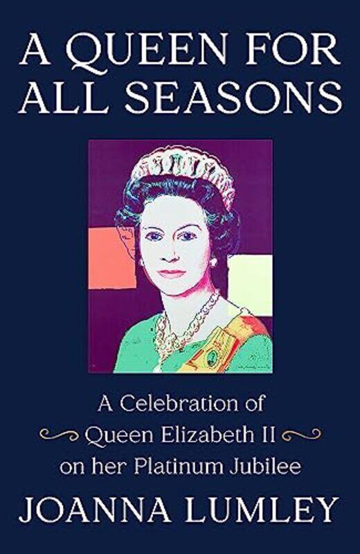 

A Queen For All Seasons A Celebration Of Queen Elizabeth Ii On Her Platinum Jubilee By Lumley, Joanna Hardcover