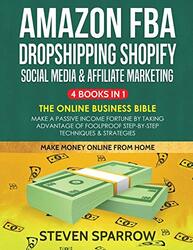 Amazon Fba, Dropshipping Shopify, Social Media & Affiliate Marketing Make A Passive Income Fortune By Sparrow, Steven - Paperback