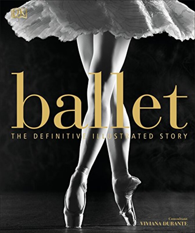 Ballet: The Definitive Illustrated Story,Hardcover by DK - Durante, Viviana - Durante, Viviana