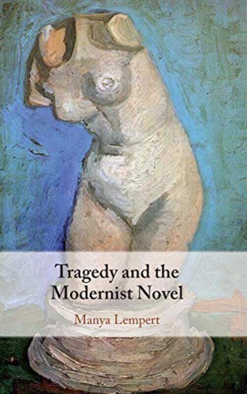 

Tragedy and the Modernist Novel by Manya University of Arizona Lempert-Hardcover