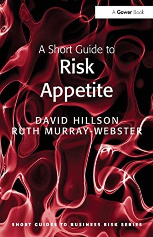 

A Short Guide to Risk Appetite by David HillsonRuth Murray-Webster-Paperback