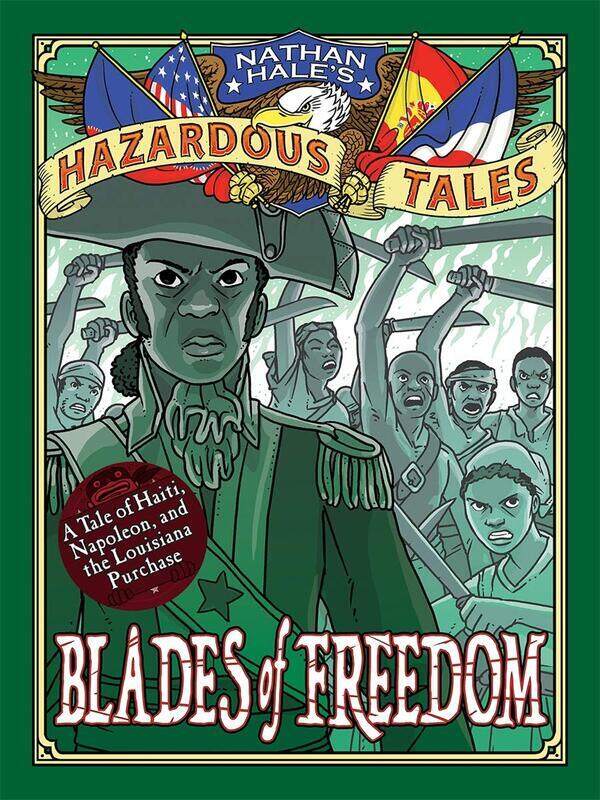 

Blades of Freedom (Nathan Hale's Hazardous Tales #10): A Tale of Haiti, Napoleon, and the Louisiana, Hardcover Book, By: Nathan Hale