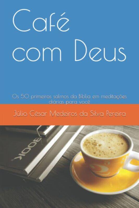 

Cafe Com Deus Os 50 Primeiros Salmos Da Biblia Em Meditacoes Diarias Para Voce,Paperback By Pereira, Julio Cesar Medeiros Da Silva
