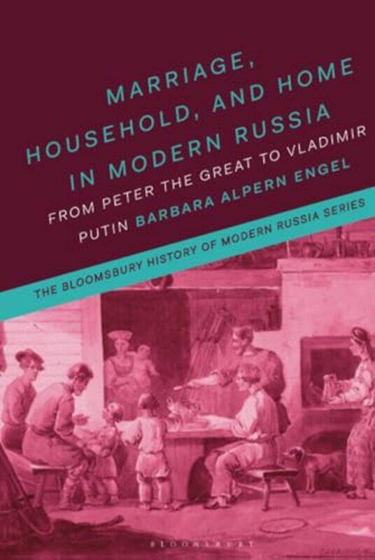 

Marriage Household and Home in Modern Russia by Professor Barbara Alpern University of Colorado, USA Engel-Hardcover