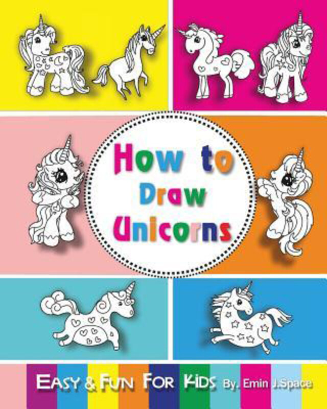 

How to Draw Unicorns: Easy and Fun Step-by-Step Drawing and Activity Book for Kids 6-8, Paperback Book, By: Emin J Space