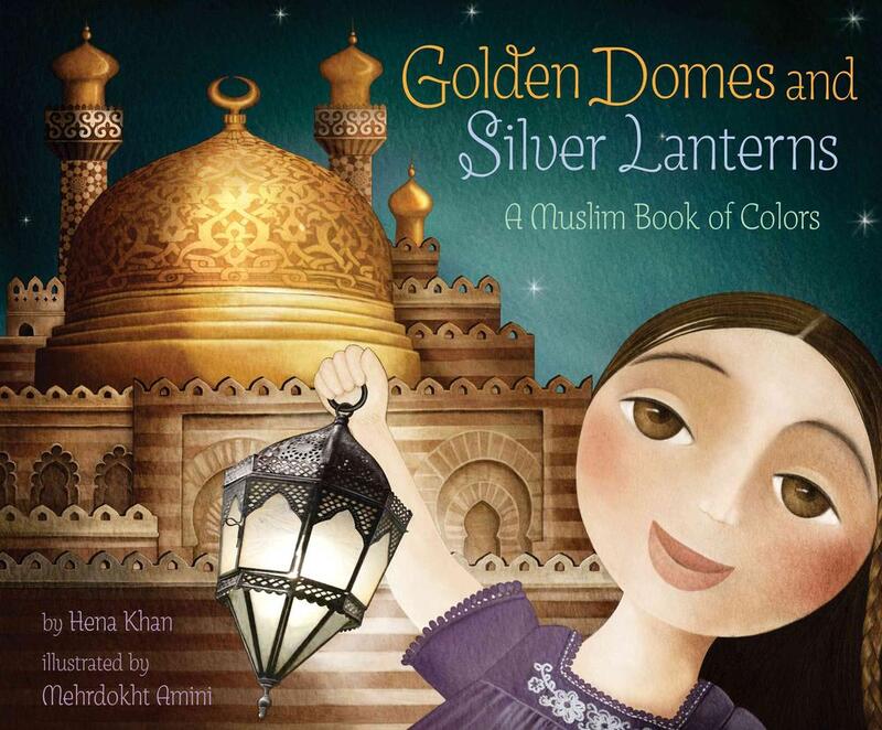 Golden Domes and Silver Lanterns: A Muslim Book of Colors, Paperback Book, By: Hena Khan