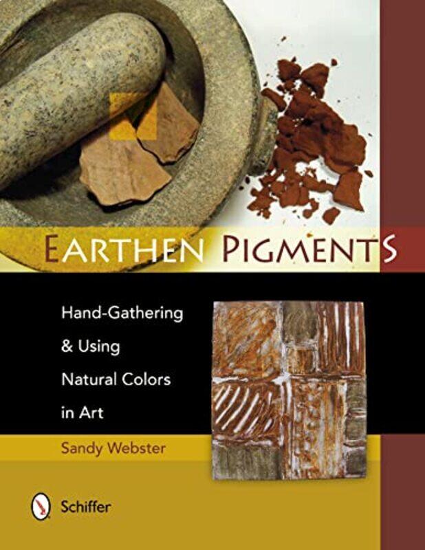 

Earthen Pigments Handgathering And Using Natural Colors In Art by Webster, Sandy-Paperback