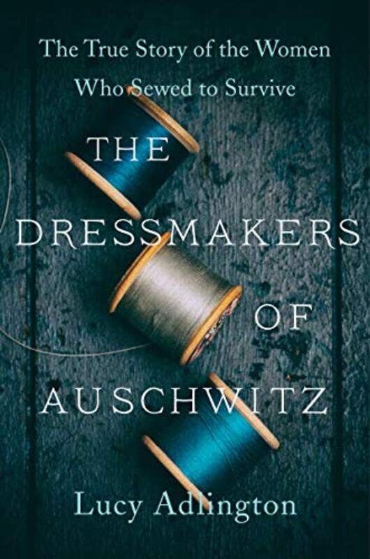 

The Dressmakers Of Auschwitz by Lucy Adlington-Hardcover