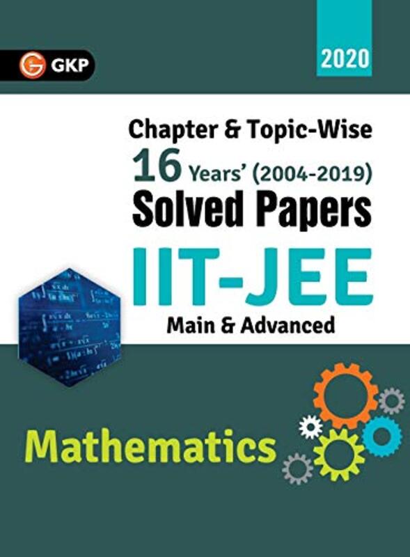 IIT JEE 2020 - Mathematics (Main & Advanced) - 16 Years Chapter wise & Topic wise Solved Papers 200,Paperback by Gkp
