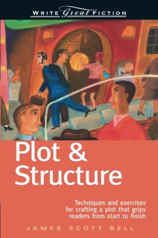 

Plot And Structure Techniques And Exercises For Crafting And Plot That Grips Readers From Start To By Bell, James Scott Paperback