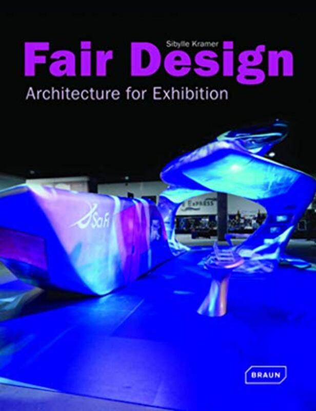 Fair Design: Architecture for Exhibition (Architecture in Focus), Hardcover, By: Sibylle Kramer