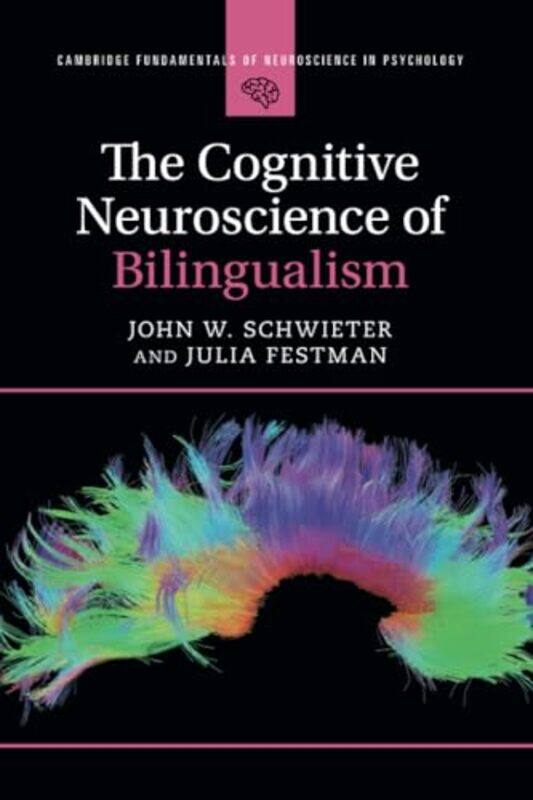 

The Cognitive Neuroscience of Bilingualism by John W Wilfrid Laurier University, Ontario SchwieterJulia Festman-Paperback