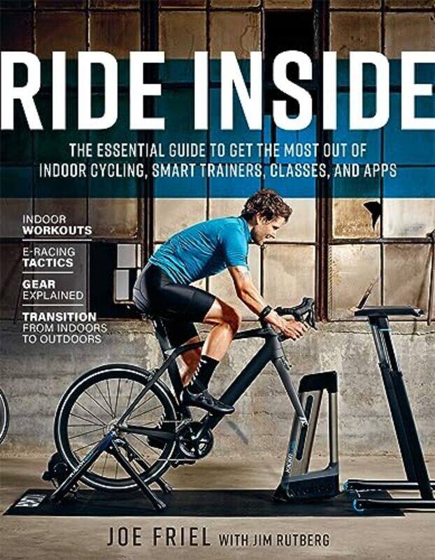 

Ride Inside The Essential Guide To Get The Most Out Of Indoor Cycling Smart Trainers Classes And By Friel Joe Rutberg Jim Paperback