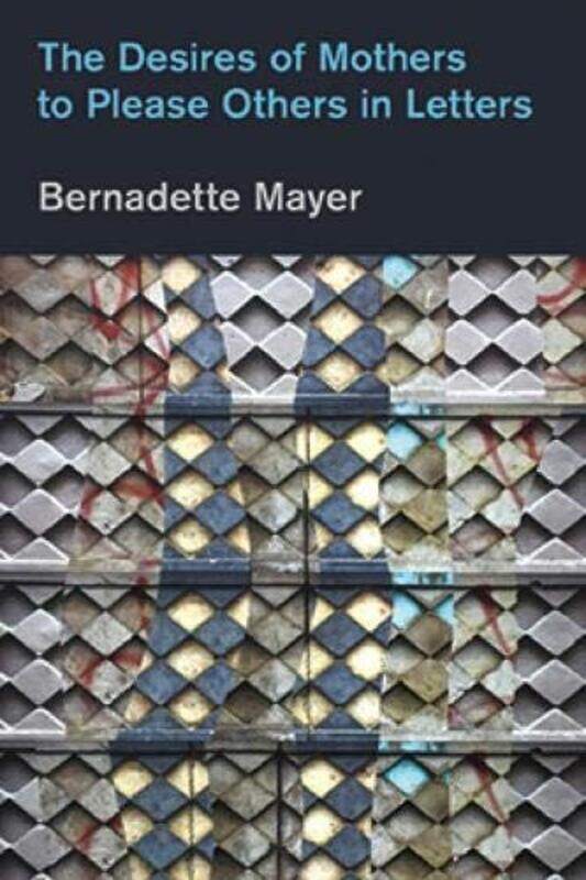 

The Desires of Mothers to Please Others in Letters by Bernadette MayerLaynie Browne-Paperback