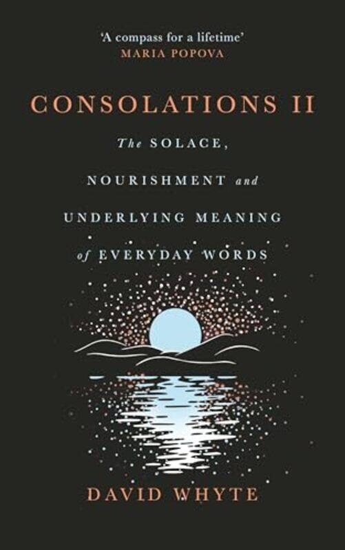 

Consolations Ii The Solace Nourishment And Underlying Meaning Of Everyday Words,Hardcover By Whyte, David