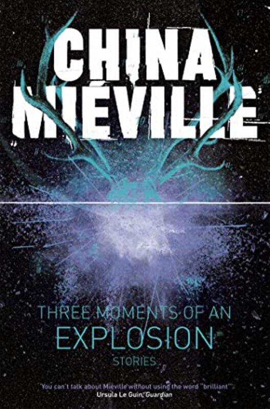 

Three Moments Of An Explosion Stories by China Mieville-Paperback