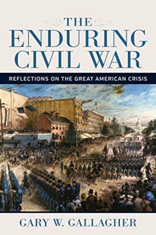 

The Enduring Civil War by Gary W Gallagher-Hardcover