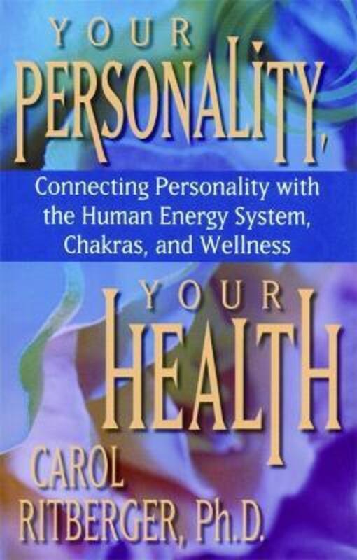 Your Personality, Your Health: Connecting Personality With the Human Energy System, Chakras and Well.paperback,By :Carol Ritberger