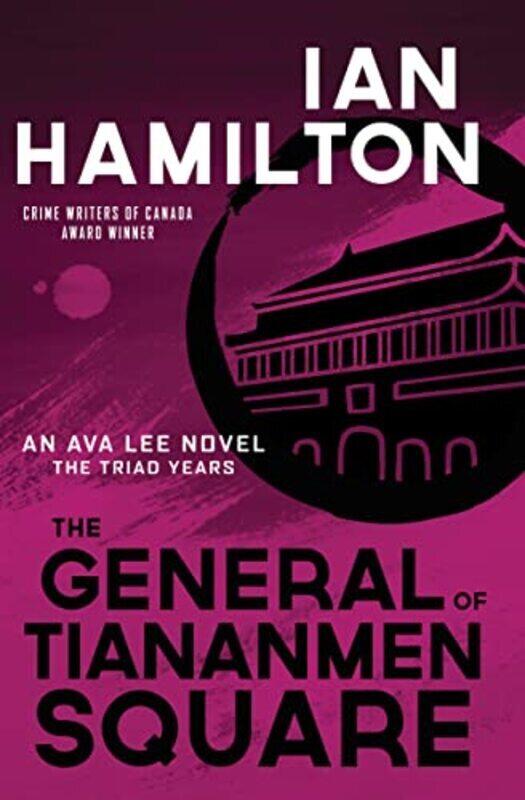 

The General Of Tiananmen Square An Ava Lee Novel The Triad Years By Hamilton Ian Paperback