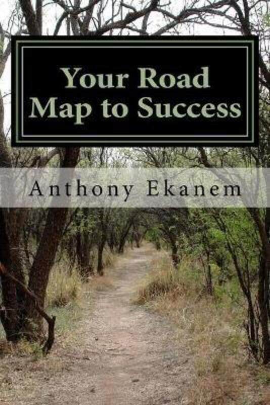 

Your Road Map to Success,Paperback,ByAnthony Ekanem