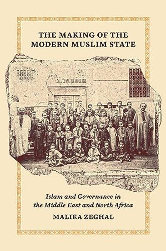 

The Making of the Modern Muslim State by Malika Zeghal-Paperback