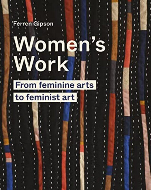 

Women's Work: From feminine arts to feminist art,Paperback,By:Gipson, Ferren