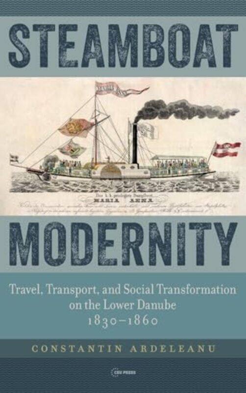 

Steamboat Modernity by Constantin Ardeleanu-Hardcover