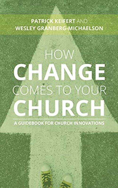 

How Change Comes To Your Church by Patrick KeifertWesley Granberg-Michaelson-Paperback