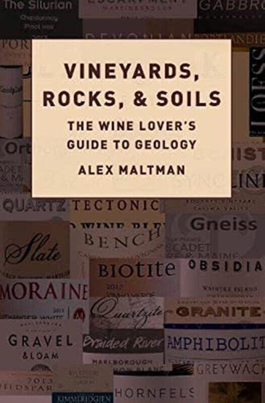 

Vineyards, Rocks, And Soils: The Wine Lover'S Guide To Geology By Maltman, Alex (Emeritus Professor Of Earth Sciences, Emeritus Professor Of Earth Sci