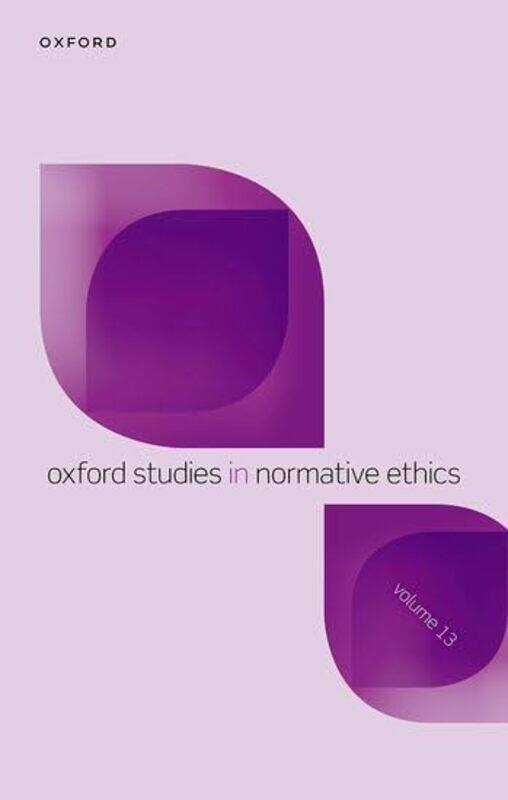 

Oxford Studies in Normative Ethics Volume 13 by Mark Professor of Philosophy, Professor of Philosophy, University of Arizona Timmons-Hardcover