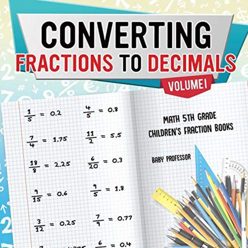 

Converting Fractions to Decimals Volume I - Math 5th Grade Childrens Fraction Books,Paperback by Baby Professor