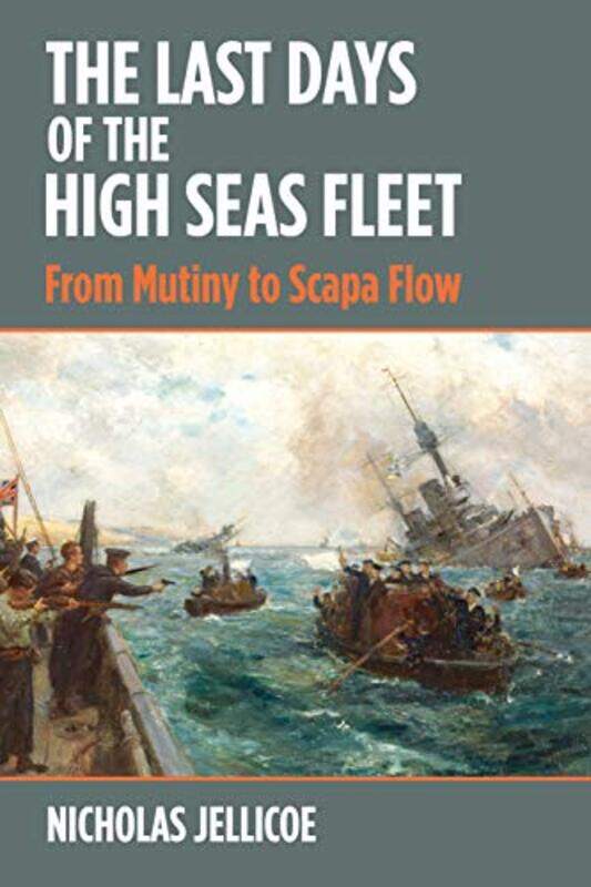 

The Last Days of the High Seas Fleet by Nicholas C Jellicoe-Hardcover