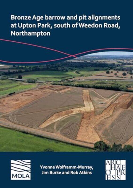 

Bronze Age Barrow and Pit Alignments at Upton Park South of Weedon Road Northampton by Lyn Huddersfield University UK AshmoreDenise Robinson-Paperback