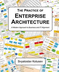 The Practice of Enterprise Architecture: A Modern Approach to Business and IT Alignment , Paperback by Kotusev, Svyatoslav