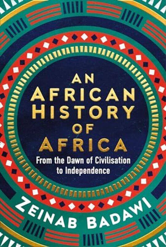 

An African History Of Africa From The Dawn Of Humanity To Independence By Badawi, Zeinab - Hardcover