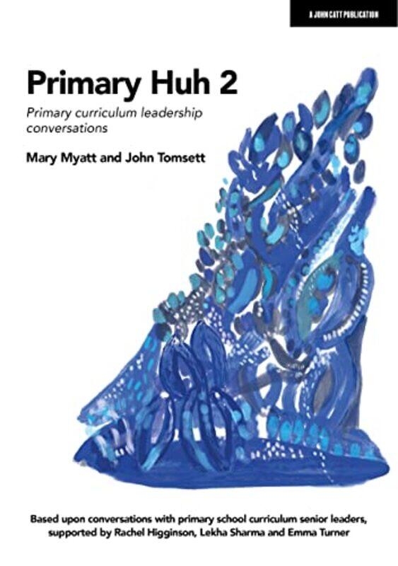 

Primary Huh 2: Primary curriculum leadership conversations,Paperback,by:Tomsett, John - Myatt, Mary