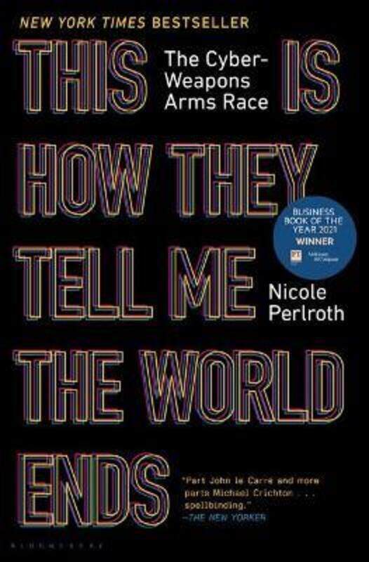

This Is How They Tell Me the World Ends: The Cyberweapons Arms Race.Hardcover,By :Perlroth, Nicole