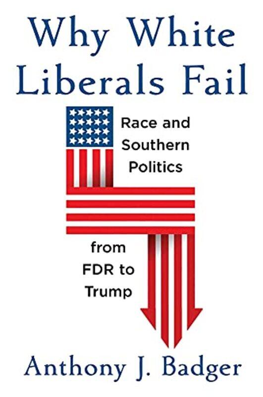 

Why White Liberals Fail by Anthony J Badger-Hardcover