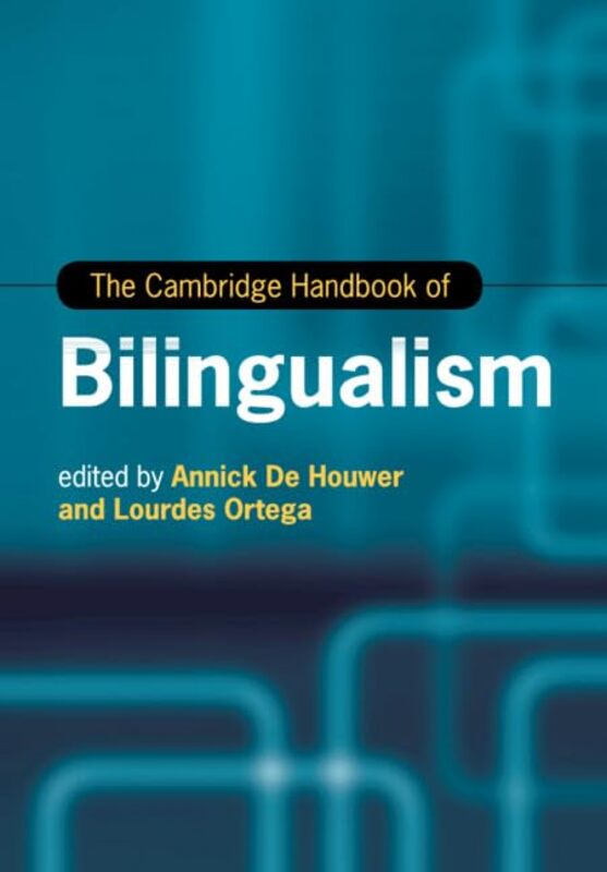 

The Cambridge Handbook Of Bilingualism by Annick (Universitat Erfurt, Germany) De HouwerLourdes (Georgetown University, Washington DC) Ortega-Paperbac