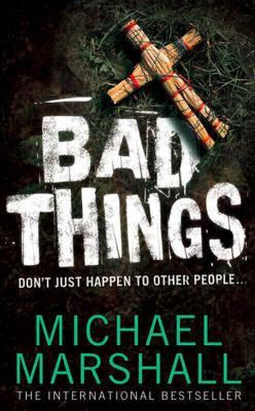 

Bad Things, Paperback Book, By: Michael Marshall