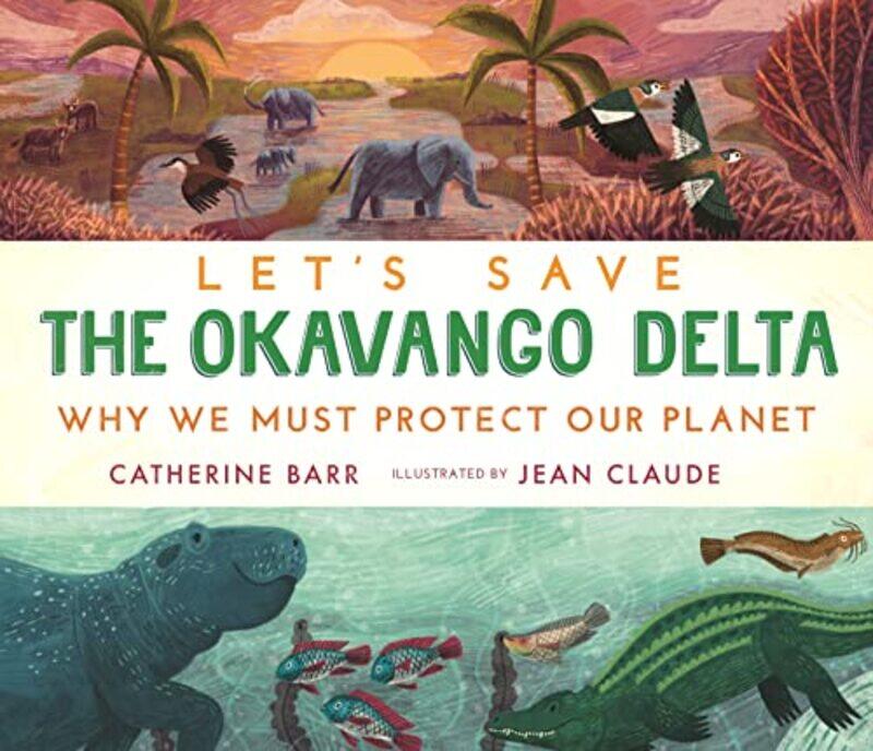 

Lets Save the Okavango Delta Why we must protect our planet by Kirsten Herbst-Gray-Hardcover