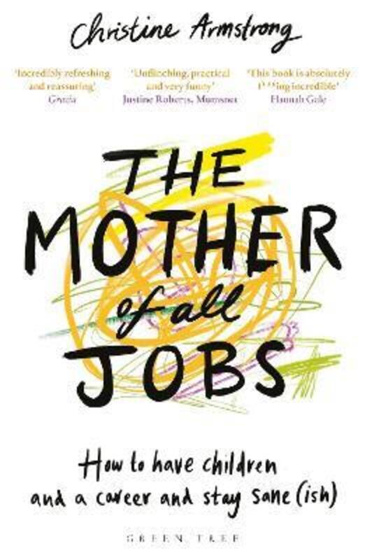 

The Mother of All Jobs: How to Have Children and a Career and Stay Sane(ish).paperback,By :Armstrong, Christine