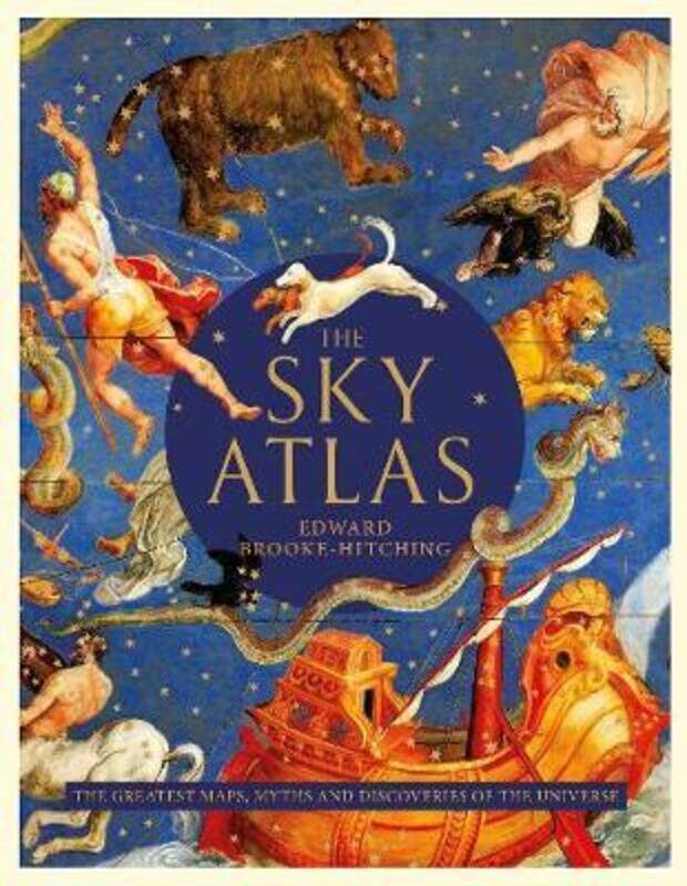 

The Sky Atlas: The Greatest Maps, Myths and Discoveries of the Universe.Hardcover,By :Brooke-Hitching, Edward