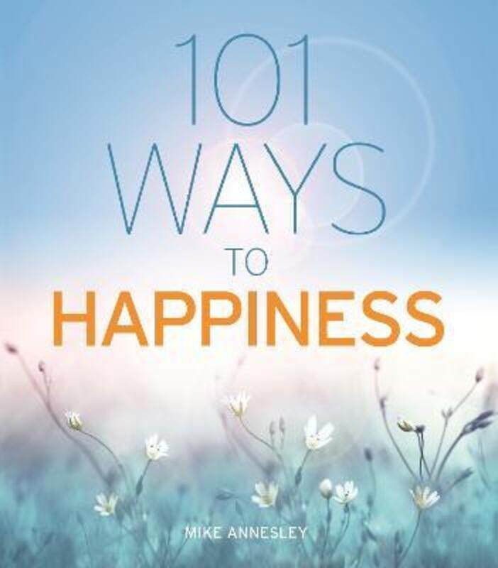 

101 Ways to Happiness.paperback,By :Annesley Mike