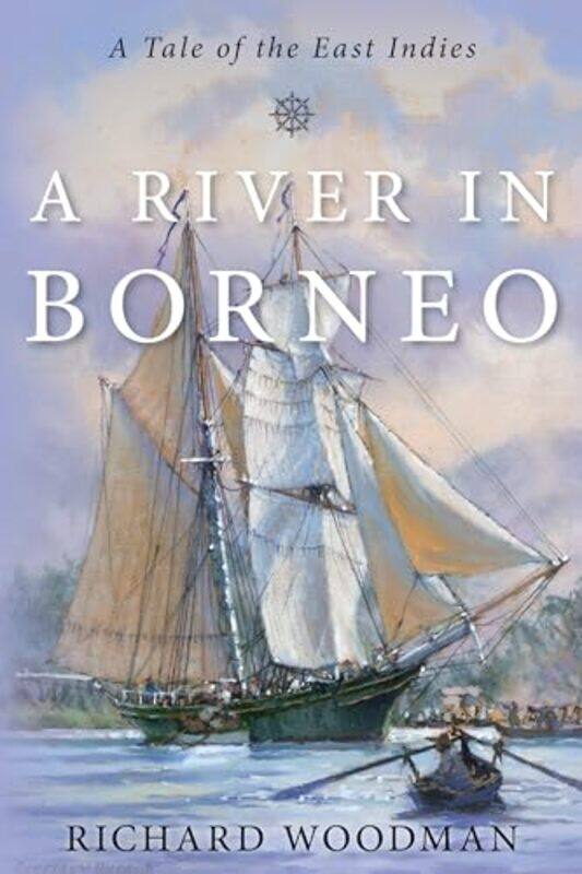 

A River in Borneo by Richard Woodman-Hardcover