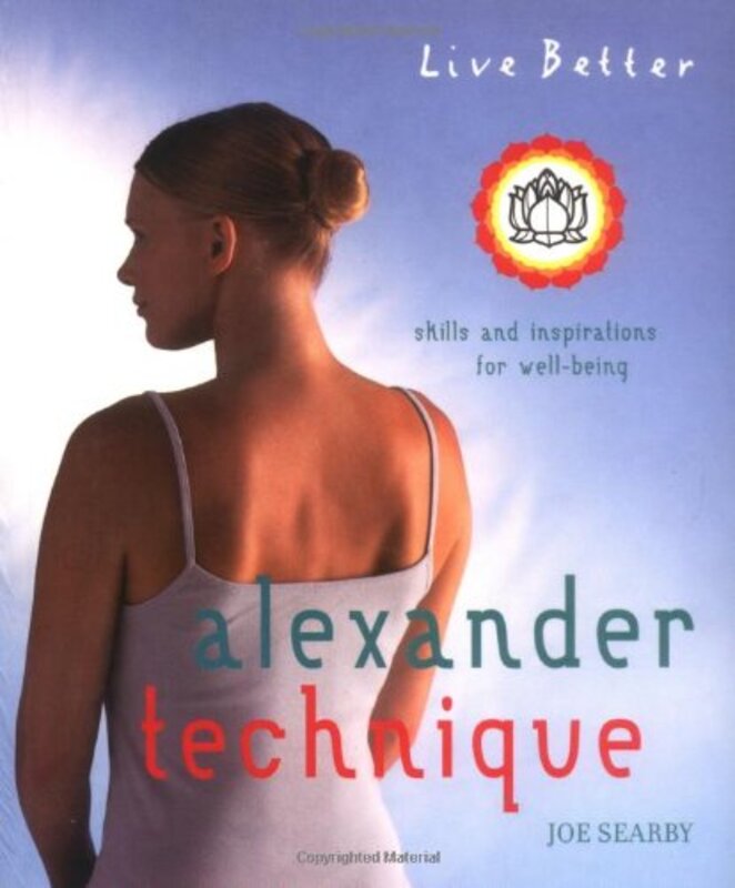 Live Better: Alexander Technique: Exercises and Inspirations for Well-Being, Paperback Book, By: Joe Searby