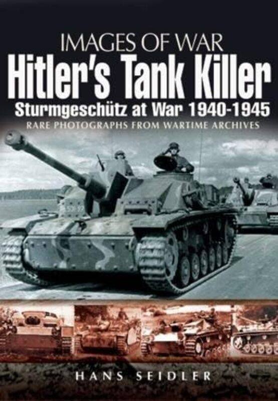 

Hitlers Tank Killer Sturmgeschutz At War 19401945 by Hans Seidler-Paperback